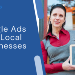 Using Google Ads for Local Businesses